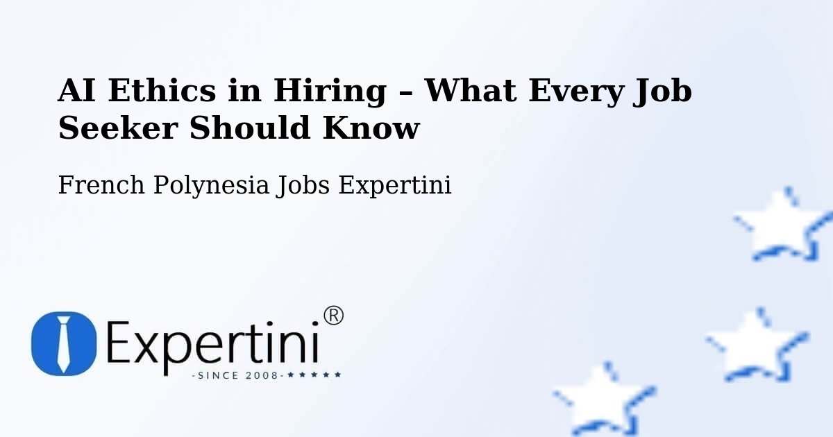 AI Ethics in Recruitment & Hiring – Te Auae - Te Auae, French Polynesia Jobs Expertini