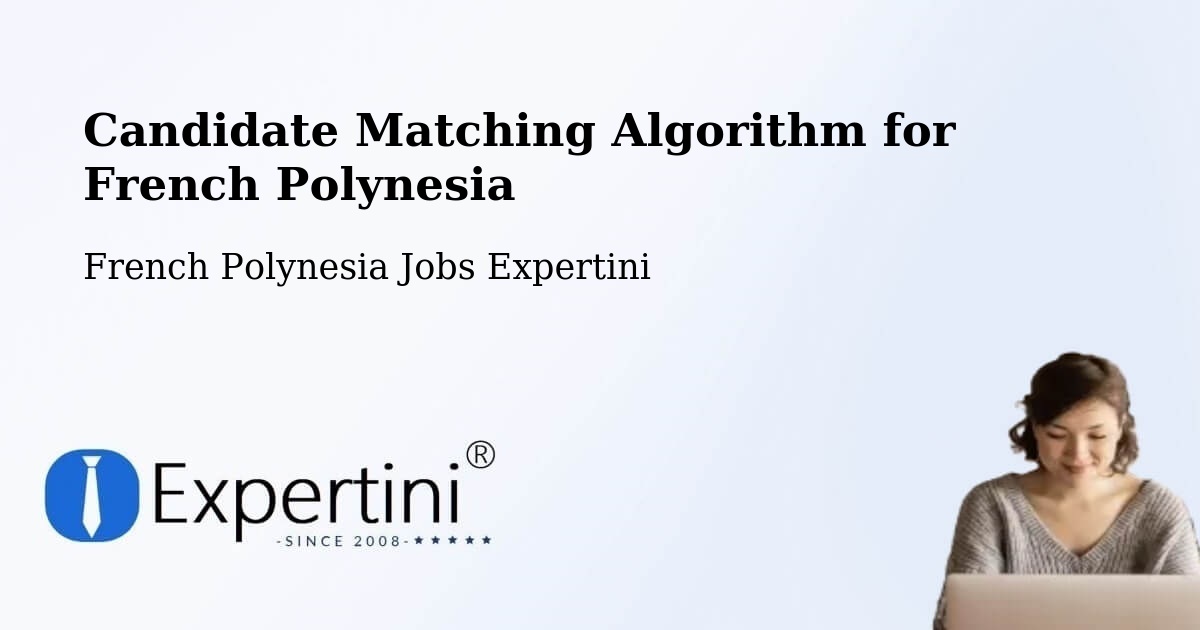 Candidate Matching Algorithm Overview – Te Auae - French Polynesia Jobs Expertini