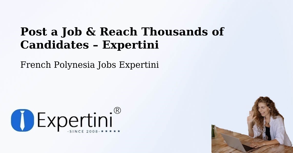 Post a Job in Te Auae – Hire the Right Talent - Te Auae, French Polynesia Jobs Expertini
