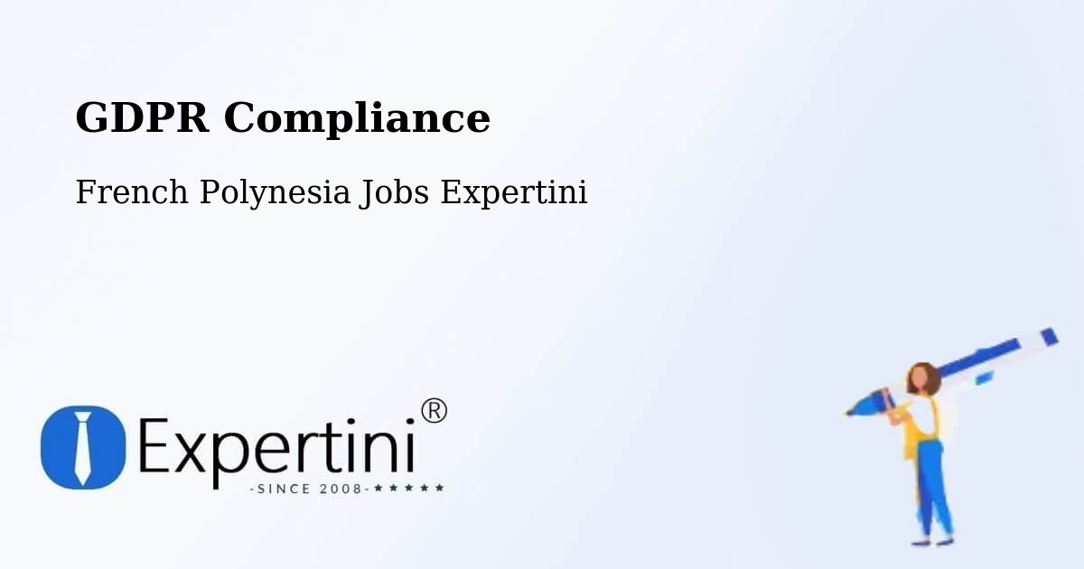 EU GDPR Compliance Statement – Te Auae - French Polynesia Jobs Expertini