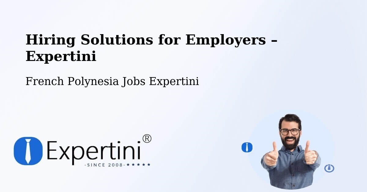 Hiring Solutions for Employers in Te Auae - Te Auae, French Polynesia Jobs Expertini